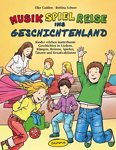 Musik-Spiel-Reise ins Geschichtenland (Buch): Kinder erleben kunterbunte Geschichten in Liedern, Klängen, Reimen, Spielen, Tänzen und Kreativaktionen von Ökotopia Spielvertrieb